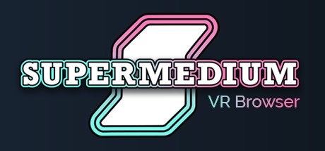 Supermedium - Virtual Reality Browser